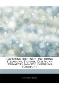 Articles on Cyberpunk Subgenres, Including: Steampunk, Biopunk, Cyberpunk Derivatives, Japanese Cyberpunk, Nanopunk