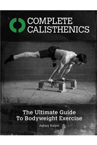 Complete Calisthenics: The Ultimate Guide to Bodyweight Exercise