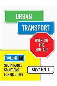 Urban Transport Without the Hot Air: Volume 1: Sustainable Solutions for UK Cities