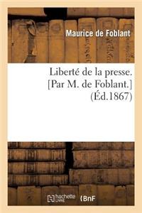 Liberte de La Presse. [Par M. de Foblant.]