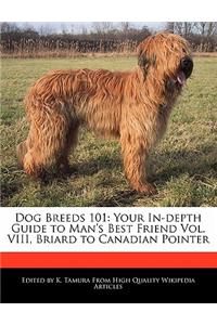 Dog Breeds 101: Your In-Depth Guide to Man's Best Friend Vol. VIII, Briard to Canadian Pointer