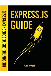 Express.Js Guide: The Comprehensive Book on Express.Js: The Comprehensive Book on Express.Js