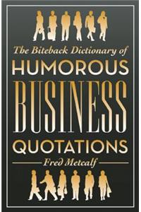 The Biteback Dictionary of Humorous Business Quotations