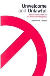 Unwelcome and Unlawful: Sexual Harassment in the American Workplace