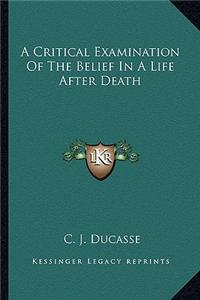 A Critical Examination of the Belief in a Life After Death