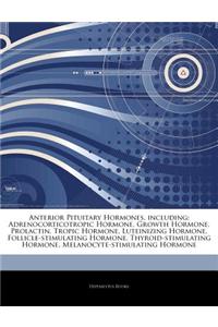 Articles on Anterior Pituitary Hormones, Including: Adrenocorticotropic Hormone, Growth Hormone, Prolactin, Tropic Hormone, Luteinizing Hormone, Folli