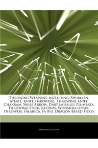 Articles on Throwing Weapons, Including: Shuriken, Atlatl, Knife Throwing, Throwing Knife, Chakram, Swiss Arrow, Dart (Missile), Plumbata, Throwing St