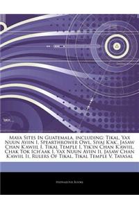 Articles on Maya Sites in Guatemala, Including: Tikal, Yax Nuun Ayiin I, Spearthrower Owl, Siyaj K'Ak', Jasaw Chan K'Awiil I, Tikal Temple I, Yik'in C
