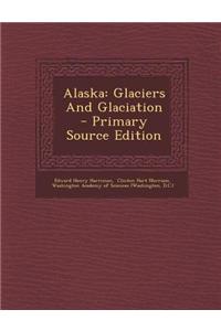 Alaska: Glaciers and Glaciation