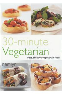 30 Minute Vegetarian: Fast, Creative Vegetarian Food