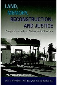Land, Memory, Reconstruction, and Justice: Perspectives on Land Claims in South Africa
