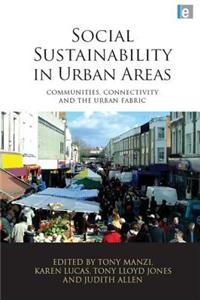 Social Sustainability in Urban Areas: Communities, Connectivity and the Urban Fabric