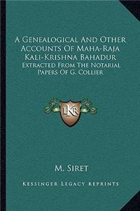 A Genealogical and Other Accounts of Maha-Raja Kali-Krishna Bahadur: Extracted from the Notarial Papers of G. Collier