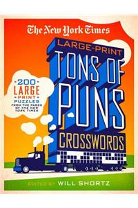 The New York Times Large-Print Tons of Puns Crosswords: 120 Large-Print Puzzles from the Pages of the New York Times
