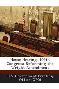 House Hearing, 109th Congress: Reforming the Wright Amendment