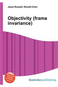 Objectivity (Frame Invariance)
