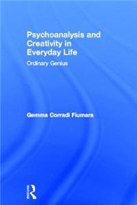 Psychoanalysis and Creativity in Everyday Life: Ordinary Genius
