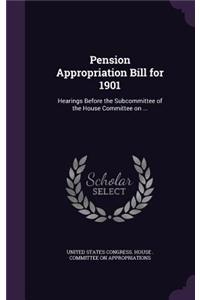 Pension Appropriation Bill for 1901: Hearings Before the Subcommittee of the House Committee on ...