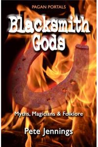 Blacksmith Gods: Myths, Magicians & Folklore