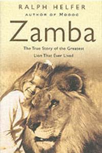 Zamba: The True Story of the Greatest Lion That Ever Lived