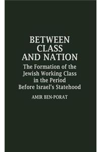 Between Class and Nation: The Formation of the Jewish Working Class in the Period Before Israel's Statehood