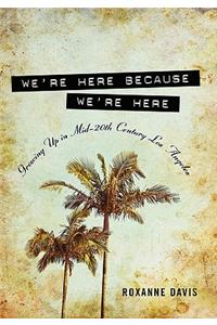 We're Here Because We're Here: Growing Up in Mid-20th Century Los Angeles