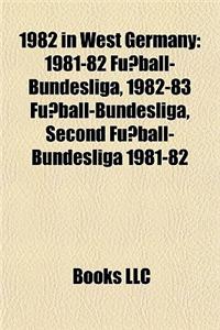 1982 in West Germany: 1981-82 Fussball-Bundesliga, 1982-83 Fussball-Bundesliga, Second Fussball-Bundesliga 1981-82