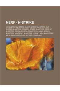 Nerf - N-Strike: Air System Blasters, Clear Series Blasters, Clip System Blasters, Crimson Strike Blasters, Gear Up Blasters, Revolver-