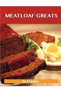 Meatloaf Greats: Delicious Meatloaf Recipes, the Top 78 Meatloaf Recipes
