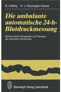 Die Ambulante Automatische 24-H-Blutdruckmessung: Bedeutung Fur Diagnostik Und Therapie Der Arteriellen Hypertonie