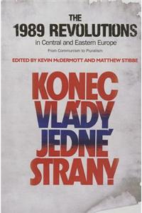 The 1989 Revolutions in Central and Eastern Europe: From Communism to Pluralism