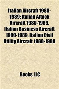 Italian Aircraft 1980-1989: Italian Attack Aircraft 1980-1989, Italian Business Aircraft 1980-1989, Italian Civil Utility Aircraft 1980-1989