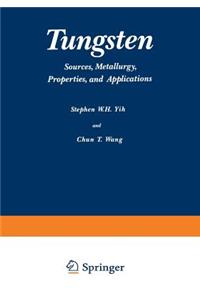 Tungsten: Sources, Metallurgy, Properties, and Applications