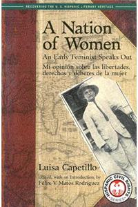 A Nation of Women: An Early Feminist Speaks Out: Mi Opinion Sobre Las Libertades, Derechos y Deberes de La Mujer