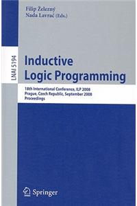 Inductive Logic Programming: 18th International Conference, Ilp 2008 Prague, Czech Republic, September 10-12, 2008, Proceedings