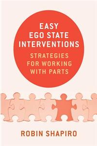 Easy Ego State Interventions: Strategies for Working with Parts
