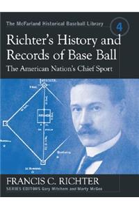 Richter's History and Records of Baseball, the American Nation' S Chief Sport