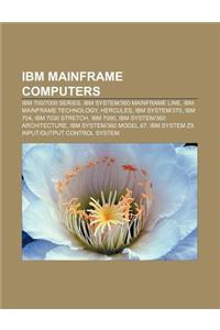 IBM Mainframe Computers: IBM 700-7000 Series, IBM System-360 Mainframe Line, IBM Mainframe Technology, Hercules, IBM System-370, IBM 704