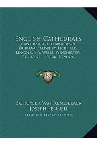 English Cathedrals: Canterbury, Peterborough, Durham, Salisbury, Lichfield, Lincoln, Ely, Wells, Winchester, Gloucester, York, London