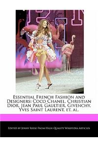 Essential French Fashion and Designers: Coco Chanel, Christian Dior, Jean Paul Gaultier, Givenchy, Yves Saint Laurent, Et. Al.