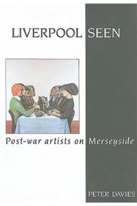 Liverpool Seen: Post-War Artists on Merseyside