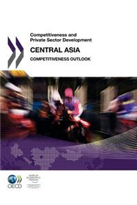Competitiveness and Private Sector Development: Central Asia 2011 - Competitiveness Outlook