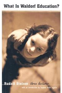 What Is Waldorf Education?: Three Lectures