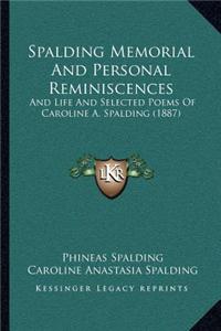 Spalding Memorial and Personal Reminiscences: And Life and Selected Poems of Caroline A. Spalding (1887)