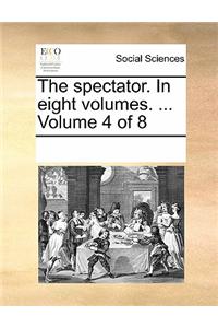 Spectator. in Eight Volumes. ... Volume 4 of 8