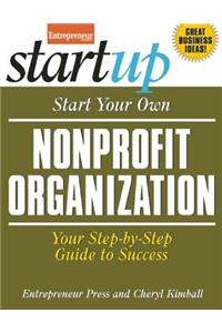Start Your Own Nonprofit Organization: Your Step-By-Step Guide to Success