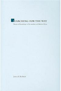 Searching for the Way: Theory of Knowledge in Pre-Modern and Modern China