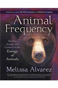 Animal Frequency: Identify, Attune, and Connect to the Energy of Animals