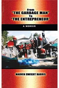 From the "Garbageman" to "The Entrpreneur": A Memoir