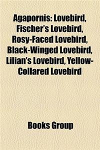 Agapornis: Lovebird, Fischer's Lovebird, Rosy-Faced Lovebird, Black-Winged Lovebird, Lilian's Lovebird, Yellow-Collared Lovebird